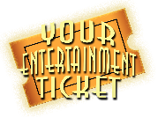 Your Entertainment Ticket